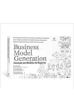 Business Model Generation. Inovação Em Modelos de Negócios