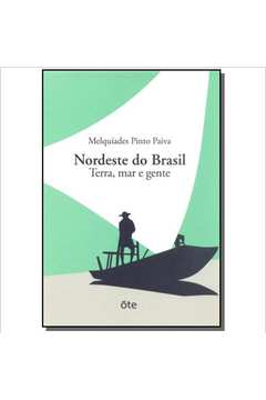 Nordeste do Brasil Terra, Mar e Gente