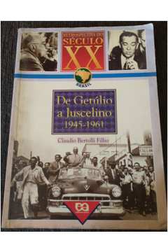 De Getúlio a Juscelino 1945-1961 - Retrospectiva do Século XX
