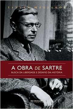 A Obra de Sartre: Busca da Liberdade e Desafio da História