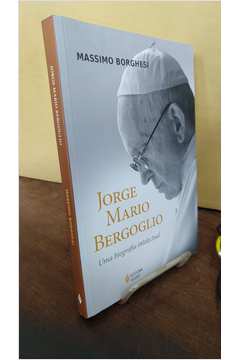 Jorge Mario Bergoglio - uma Biografia Intelectual