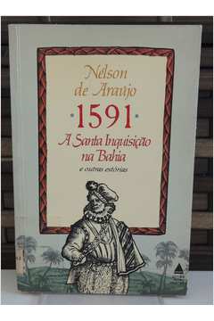 1591, a Santa Inquisição na Bahia e Outras Estórias