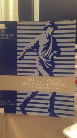 The Design of Cost Management Systems - Text Cases and Readings