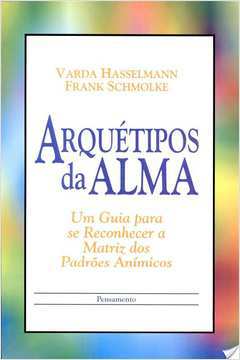 Arquétipos da Alma: Um Guia para se Reconhecer a Matriz dos Padrões  Anímicos - Varda Hasselmann e Frank Schmolke - Traça Livraria e Sebo