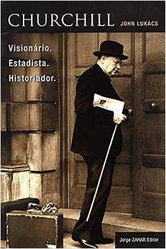 Churchill: Visionário Estadista Historiador