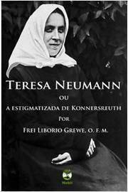 Teresa Neumann Ou a Estigmatizada de Konnersreuth