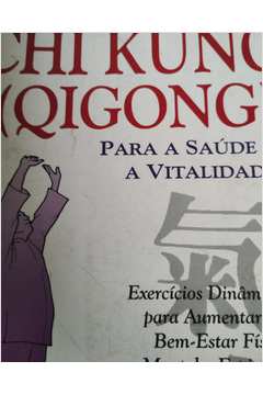 Chi Kung (qigong) : para a Saúde e a Vitalidade.
