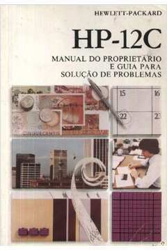 Hp - 12c : Manual do Proprietário e Guia para Solução de Problemas