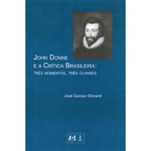 John Donne e a Crítica Brasileira: Três Momentos, Três Olhares
