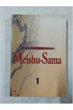 Reminiscências Sobre Meishu-sama 1