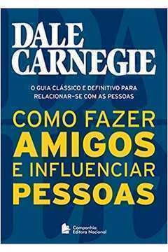 Livro: Como Fazer Amigos e Influenciar Pessoas - Dale ...