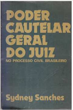 Poder Cautelar Geral do Juiz: no Processo Civil Brasileiro