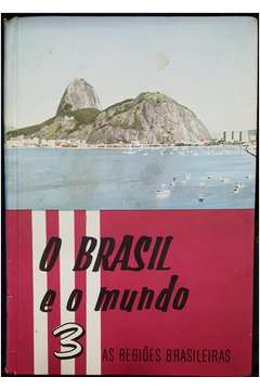 O Brasil e o Mundo - as Regiões Brasileiras Vol. 3