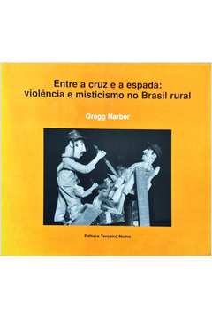Entre a Cruz e a Espada: Violência e Misticismo no Brasil Rural