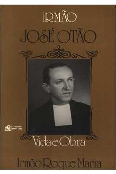 Irmão José Otão: Vida e Obra