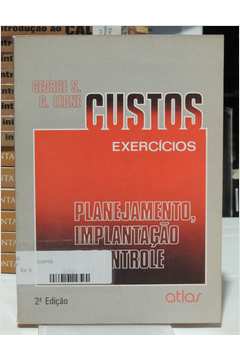 Custos: Planejamento, Implantação e Controle: Livro de Exercícios