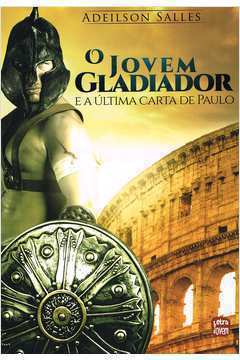 Jovem Gladiador, o - e a Ultima Carta de Paulo