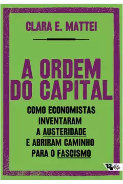 A Ordem do Capital : Como Economistas Inventaram a Austeridade e Abrir