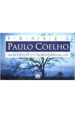 Frases Paulo Coelho- 106 Reflexões dos Guerreiros da Luz