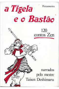 A Tijela e o Bastão - 120 Contos Zen