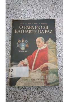 O Papa Pio Xii - Baluarte da Paz