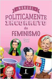 Manual Politicamente Incorreto do Feminismo