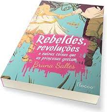 Rebeldes Revoluções e Outras Coisas Que as Princesas Gostam