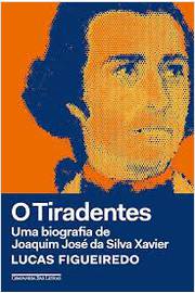 O Tiradentes - uma Biografia de Joaquim José da Silva Xavier