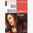 Maria Madalena. o Feminino na Luz e na Sombra.
