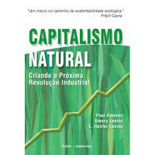 Capitalismo Natural -criando a Próxima Revolução Industrial