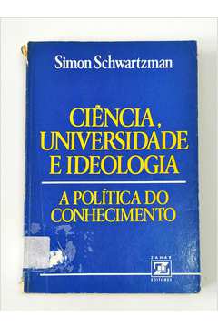 Ciência, Universidade e Ideologia - a Política do Conhecimento