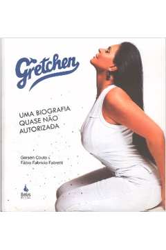 Gretchen uma Biografia Quase Não Autorizada
