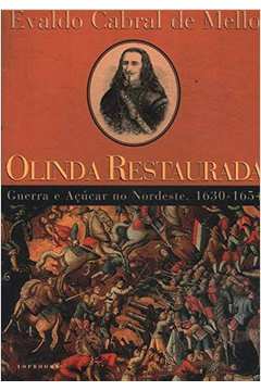 Olinda Restaurada - Guerra e Açucar no Nordeste 1630-1654