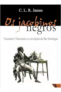 Os Jacobinos Negros : Toussaint Louverture e a Revolução de São Dom