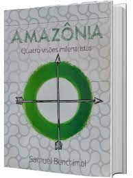 Amazônia Quatro Visões Milenaristas