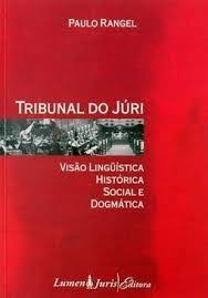 Tribunal do Júri. Visão Linguística Histórica Social e Dogmática.