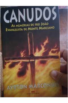 Canudos - as Memórias de Frei João Evangelista de Monte Marciano