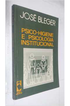 Livro: Psico-higiene E Psicologia Institucional - José Bleger | Estante ...