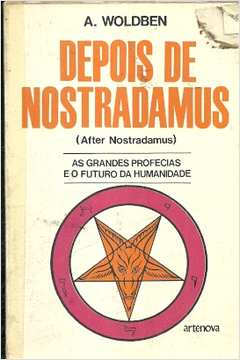 Depois de Nostradamus: as Grandes Profecias e o Futuro da Humanidade