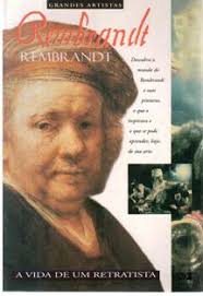 Grandes Artistas Rembrandt / a Vida de um Retratista