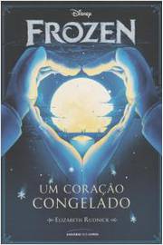 Frozen - um Coração Congelado de Elizabeth Rudnick; Francisco Soria pela Universo dos Livros (2016)
