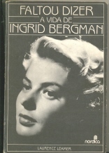 Faltou Dizer a Vida de Ingrid Bergman