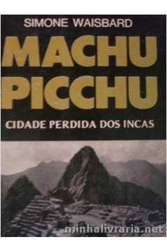 Machu Picchu: Cidade Perdida dos Incas