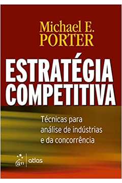 Estratégia Competitiva: Técnicas para Análise de Indústrias...