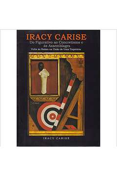 Iracy Carise:do Figurativo ao Concretismo e as Assemblages