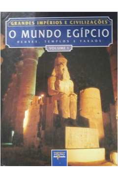 O Mundo Egípcio - Deuses, Templos e Faraós Volume 1
