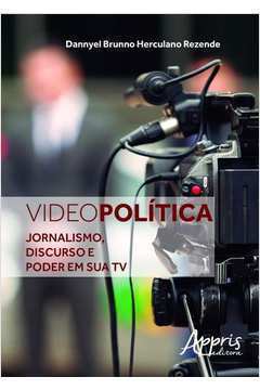 Video Política - Jornalismo, Discurso e Poder Em Sua Tv