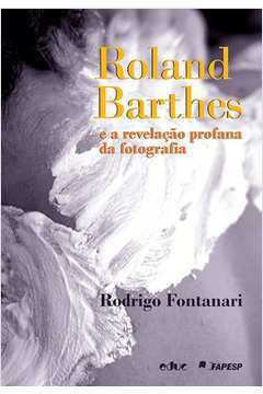 Roland Barthes e a Revelacao Profana da Fotografia