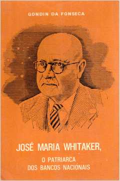 José Maria Whitaker, o Patriarca dos Bancos Nacionais