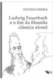 Ludwig Feuerbach e o Fim da Filosofia Clássica Alemã